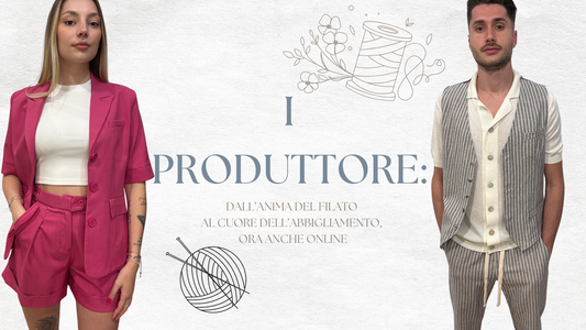 I Produttore: dall’anima del filato al cuore dell’abbigliamento, ora anche online