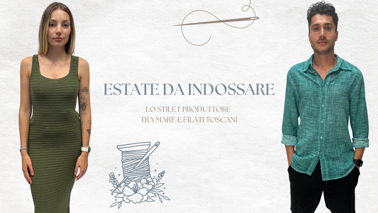 Estate da indossare: lo stile I' Produttore tra mare e filati toscani