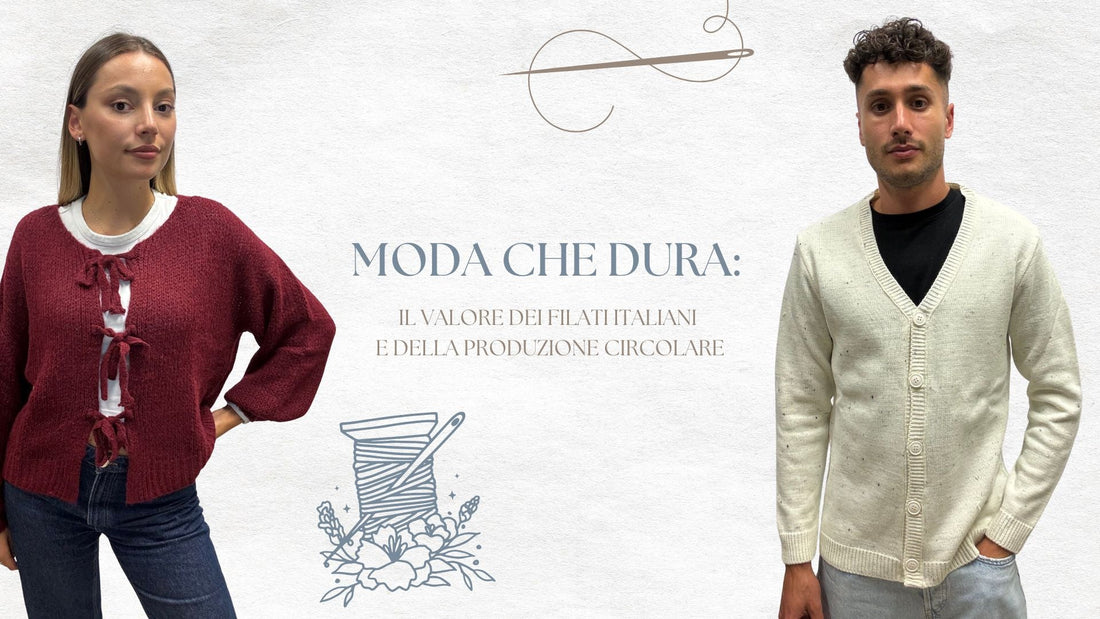 Moda che dura: il valore dei filati italiani e della produzione circolare