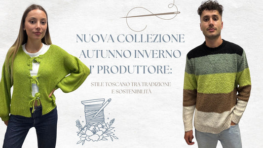 Nuova Collezione Autunno Inverno I’ Produttore: stile toscano tra tradizione e sostenibilità
